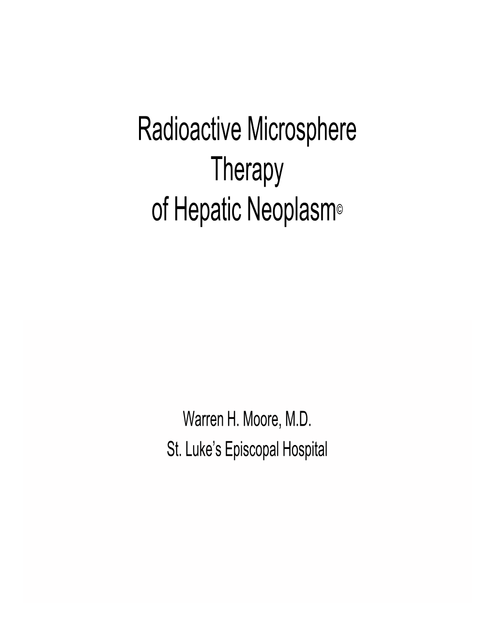 Radioactive Microsphere Therapy of Hepatic Neoplasm©