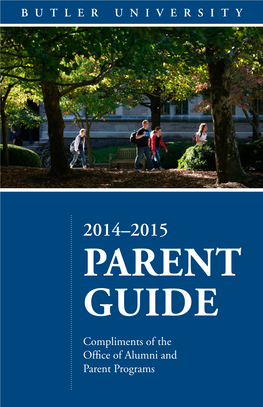 2014–2015 Parent Guide Compliments of the Office of Alumni and Parent Programs Butler University Parent Council 2014–2015 Parent Guide 2014–2015