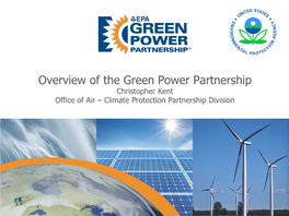 Overview of the Green Power Partnership Christopher Kent Office of Air – Climate Protection Partnership Division Green Power Partnership Overview