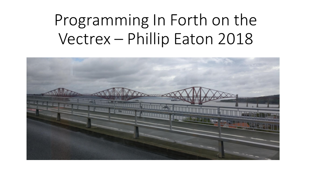 Programming in Forth on the Vectrex – Phillip Eaton 2018 What Is a Vectrex? My Background