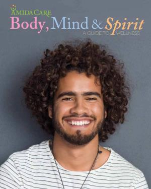 A GUIDE to WELLNESS Contents BODY, MIND & SPIRIT • a COMMUNITY MAGAZINE by AMIDA CARE