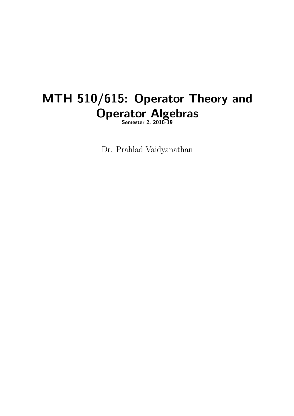 MTH 510/615: Operator Theory and Operator Algebras Semester 2, 2018-19