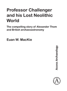 Professor Challenger and His Lost Neolithic World the Compelling Story of Alexander Thom and British Archaeoastronomy