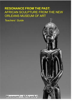 RESONANCE from the PAST: AFRICAN SCULPTURE from the NEW ORLEANS MUSEUM of ART Teachers’ Guide MUSEUM for AFRICAN ART