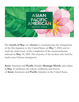 The Month of May Was Chosen to Commemorate the Immigration of the First Japanese to the United States on May 7, 1843, and To