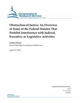 Obstruction of Justice: an Overview of Some of the Federal Statutes That Prohibit Interference with Judicial, Executive, Or Legislative Activities