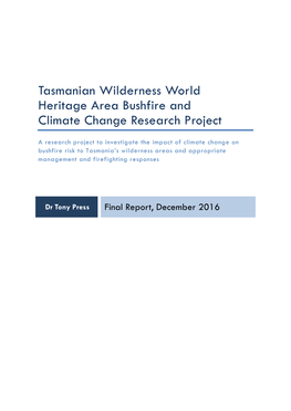 Final Report, December 2016 Press, AJ (Ed.) 2016 Tasmanian Wilderness World Heritage Area Bushfire and Climate Change Research Project