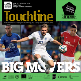 Issue 24 - September 2014 News from League Football Education Touchline Inside: International View | the Tour Trilogy | Big Money Moves | Reece James