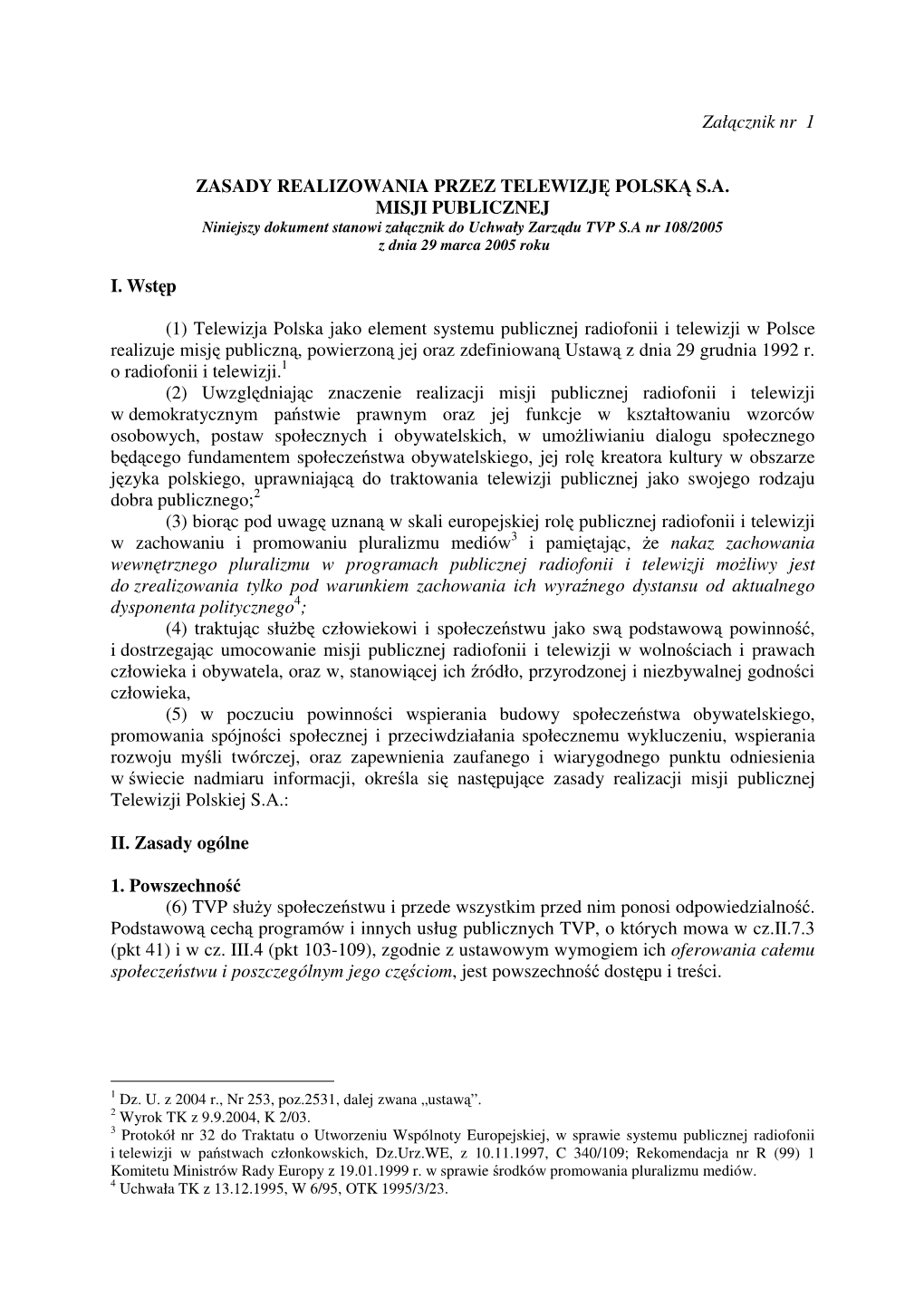 Załącznik Nr 1 ZASADY REALIZOWANIA PRZEZ TELEWIZJĘ POLSKĄ SA MISJI PUBLICZNEJ I. Wstęp