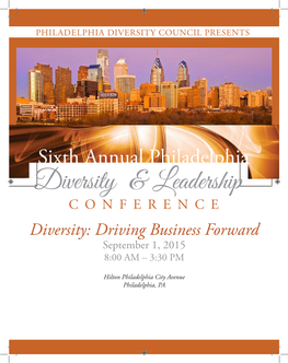 Sixth Annual Philadelphia Diversity & Leadership CONFERENCE Diversity: Driving Business Forward September 1, 2015 8:00 AM – 3:30 PM