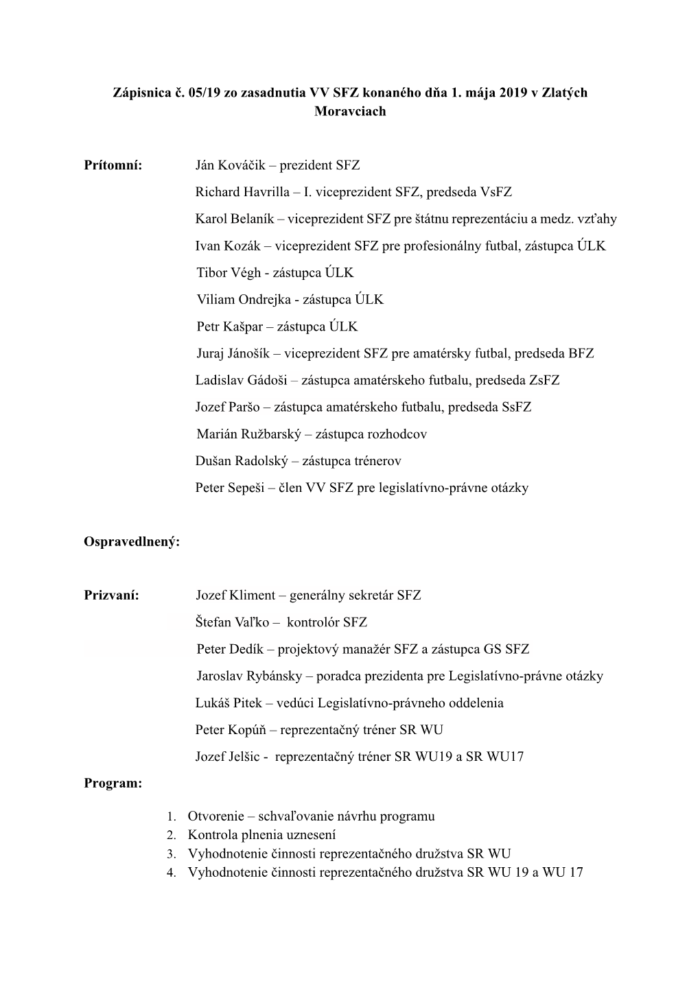 Zápisnica Č. 05/19 Zo Zasadnutia VV SFZ Konaného Dňa 1. Mája 2019 V Zlatých Moravciach