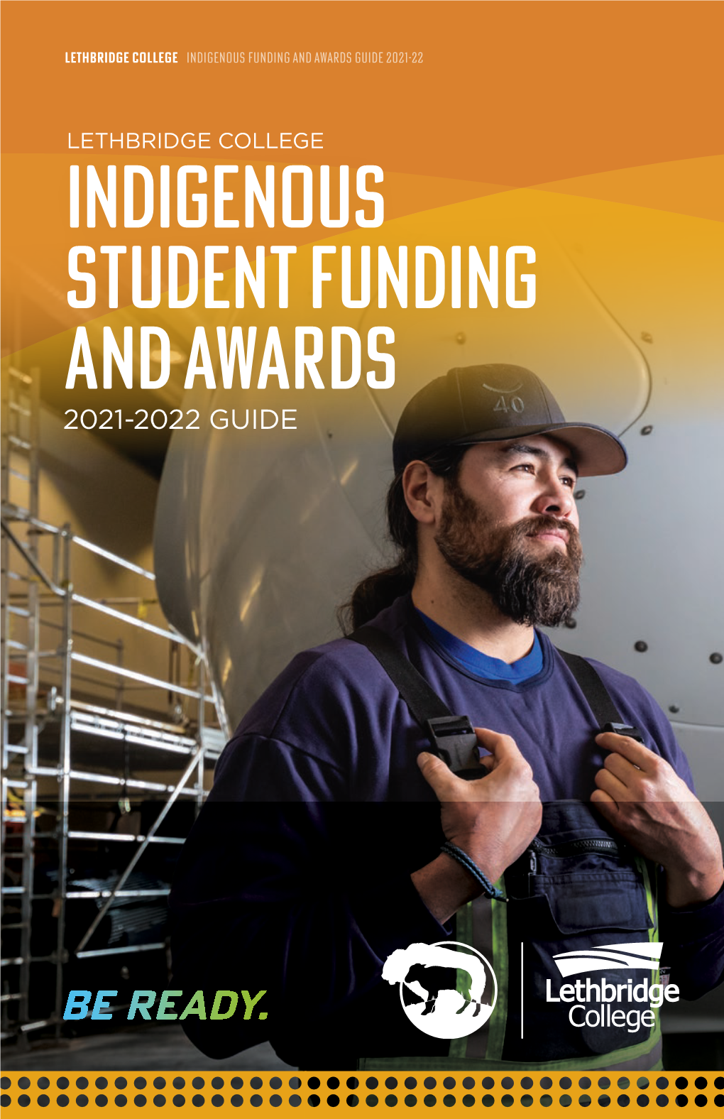 Indigenous Student Funding and Awards 2021-2022 GUIDE LETHBRIDGE COLLEGE INDIGENOUS FUNDING and AWARDS GUIDE 2021-22