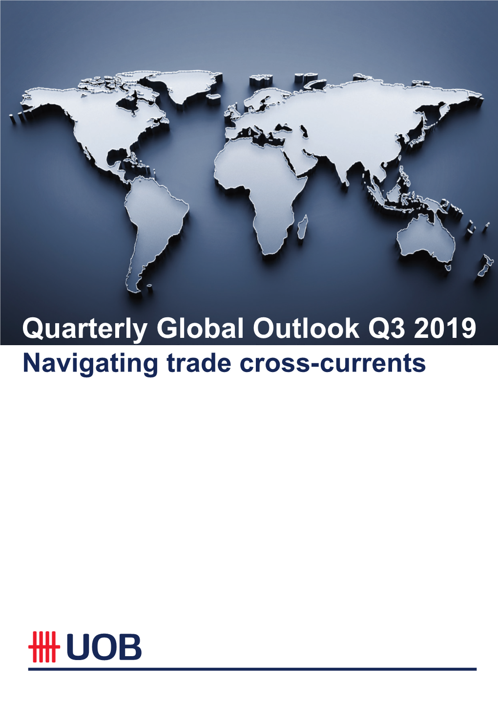 Quarterly Global Outlook Q3 2019 Navigating Trade Cross-Currents CONTENT