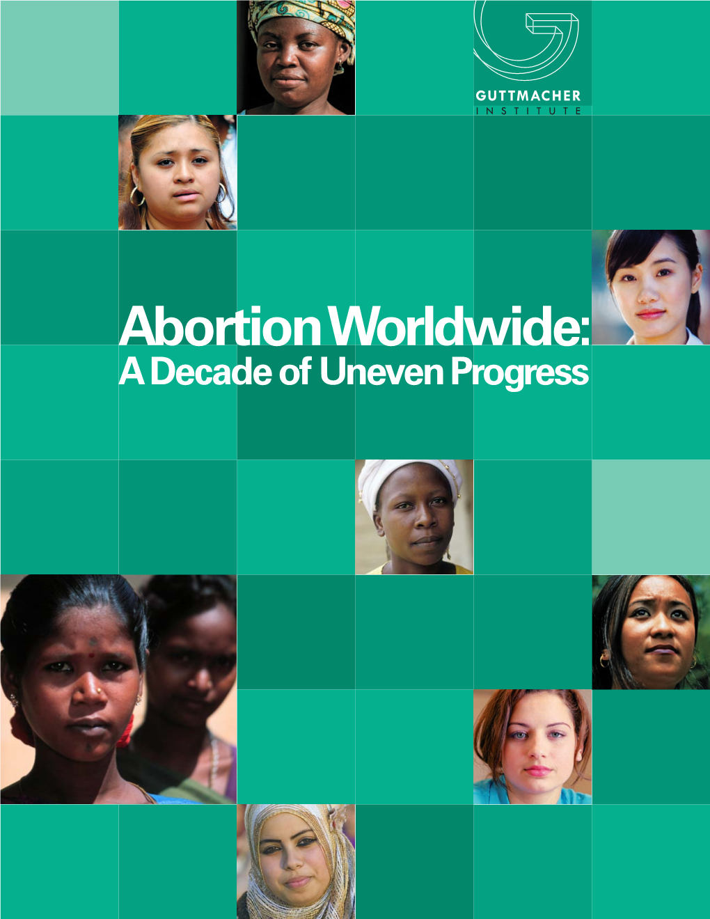 Abortion Worldwide: a Decade of Uneven Progress