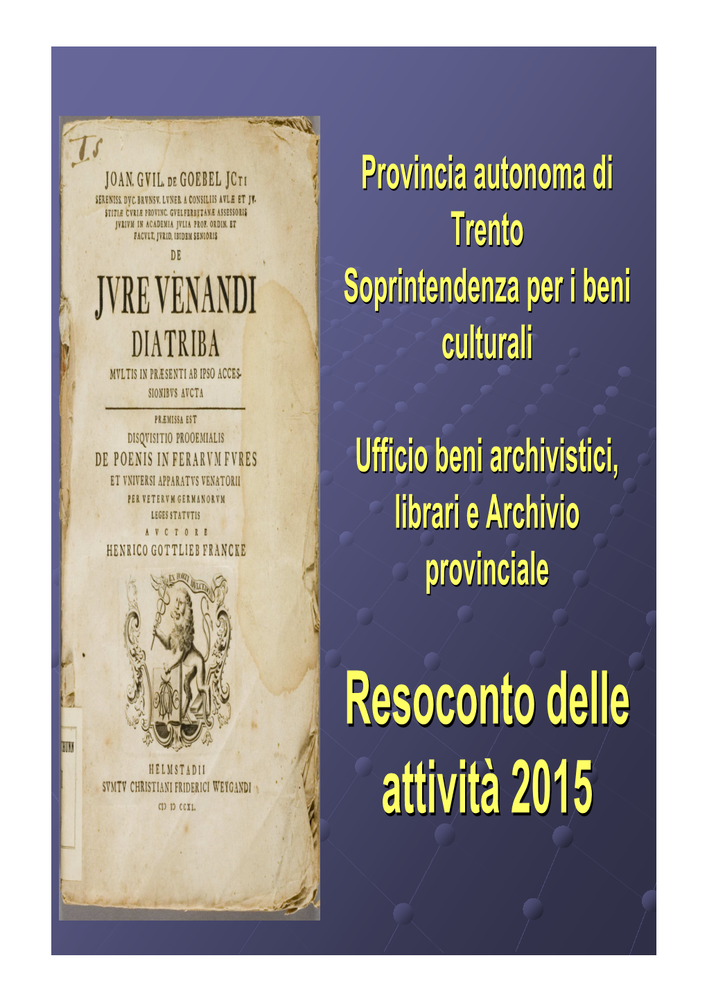 Attività 2015 Dell’Ufficio Beni Archivistici, Librari E Archivio Provinciale È Stato Curato Da Roberta G