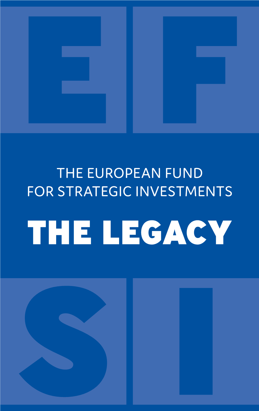 The European Fund for Strategic Investments: Strategic for Fund European the E F the European Fund for Strategic Investments the Legacy