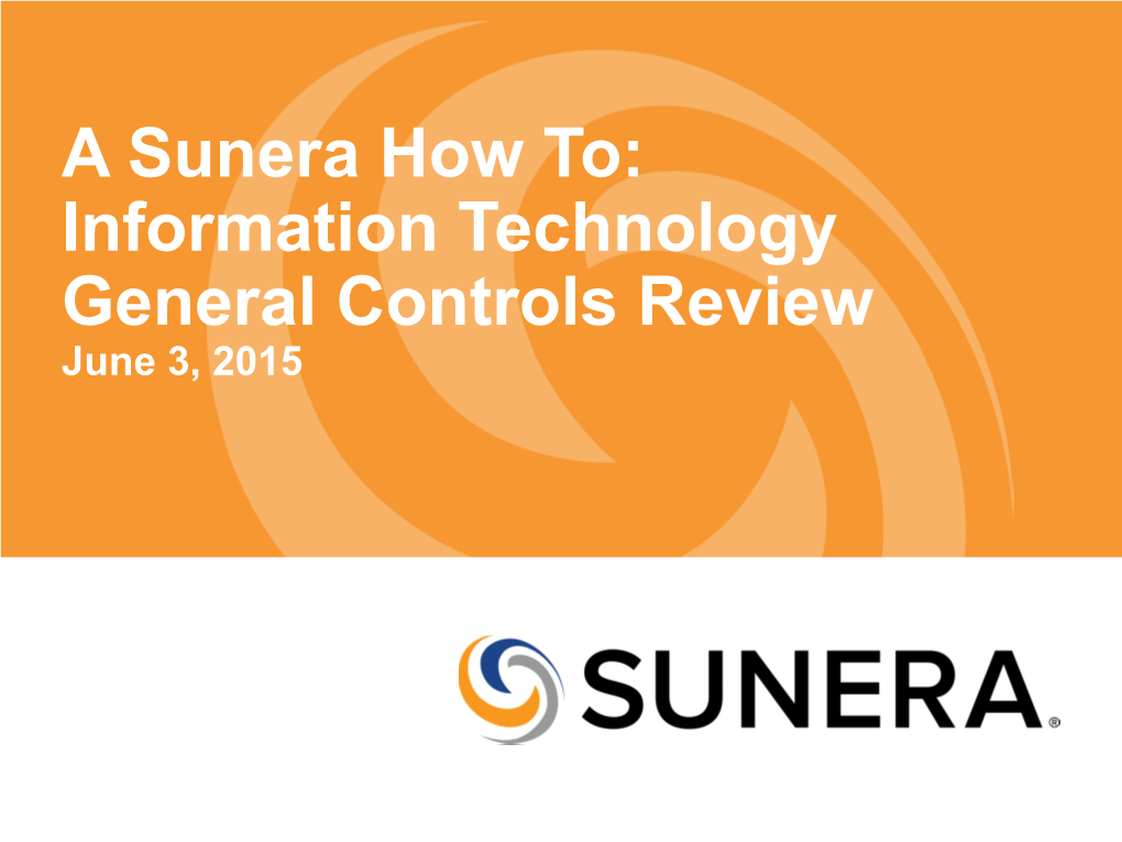 A Sunera How To: Information Technology General Controls Review June 3, 2015 Speakers