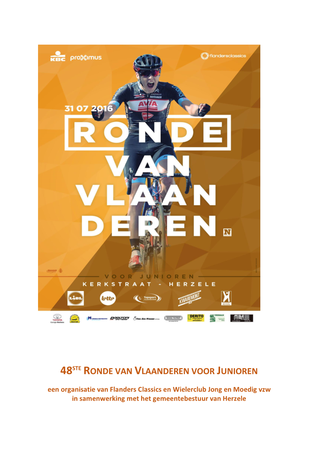 48STE RONDE VAN VLAANDEREN VOOR JUNIOREN Een Organisatie Van Flanders Classics En Wielerclub Jong En Moedig Vzw in Samenwerking Met Het Gemeentebestuur Van Herzele