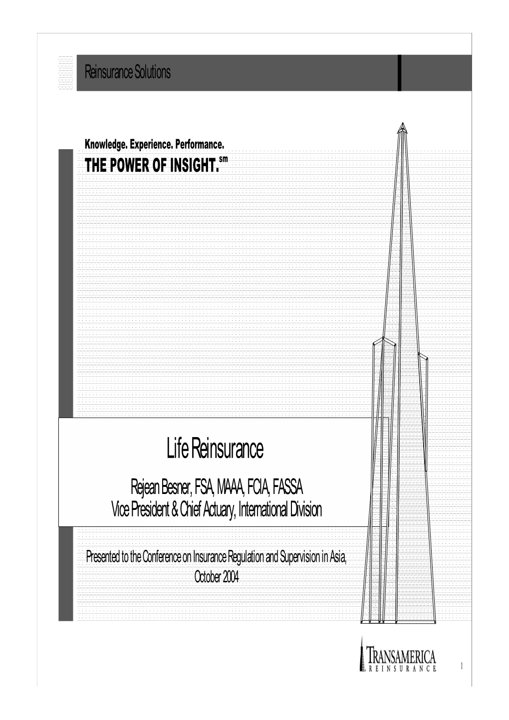 Life Reinsurance Rejean Besner, FSA, MAAA, FCIA, FASSA Vice President & Chief Actuary, International Division