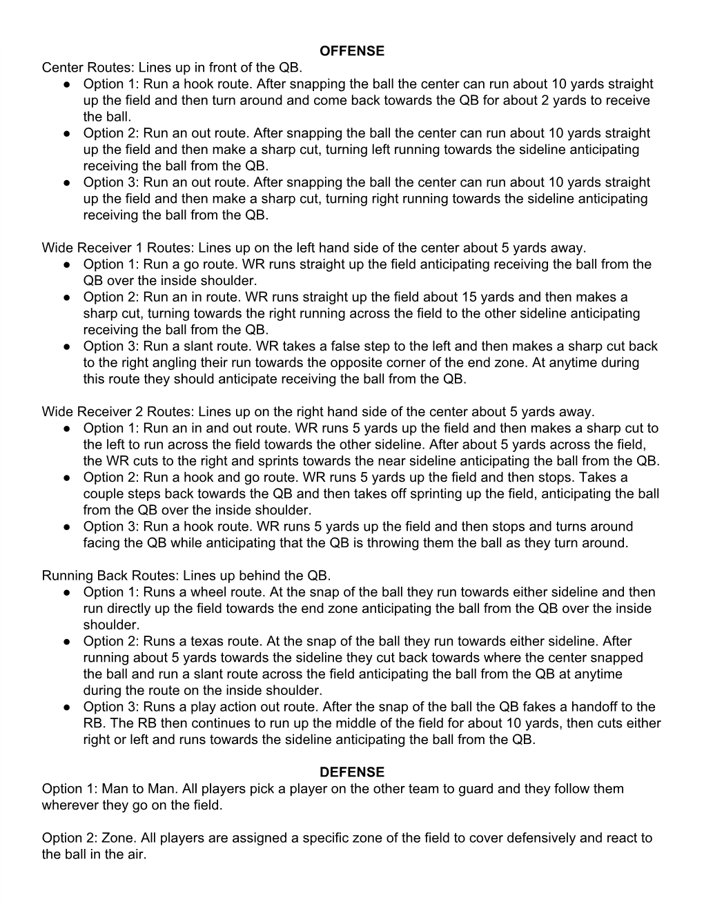 OFFENSE Center Routes: Lines up in Front of the QB. Option 1: Run A