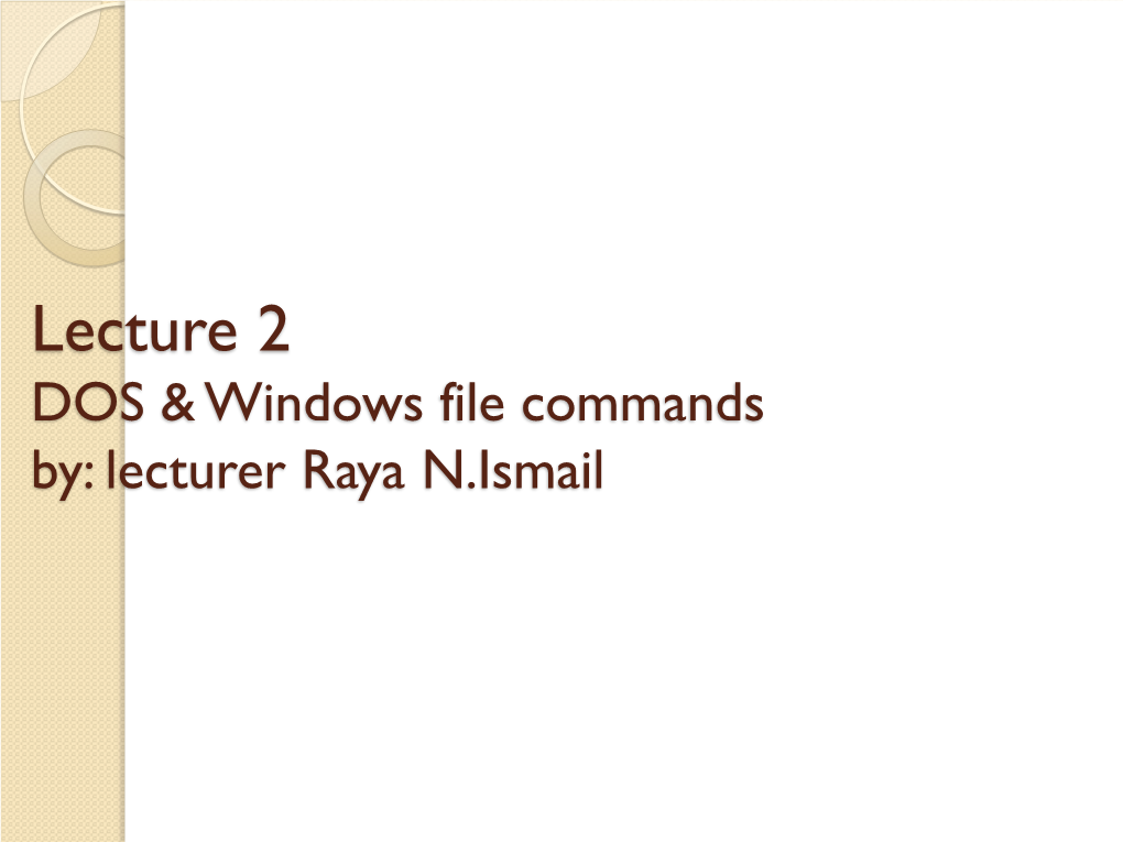 DOS & Windows File Commands By: Lecturer Raya N.Ismail