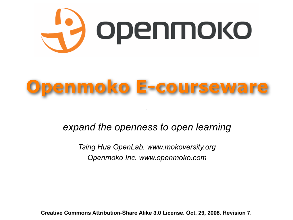 Openmoko Linux是基於linux核心與自由軟體 （Free Software）的行動通訊平臺，同時也是全世界第一個真正100%開 This Document