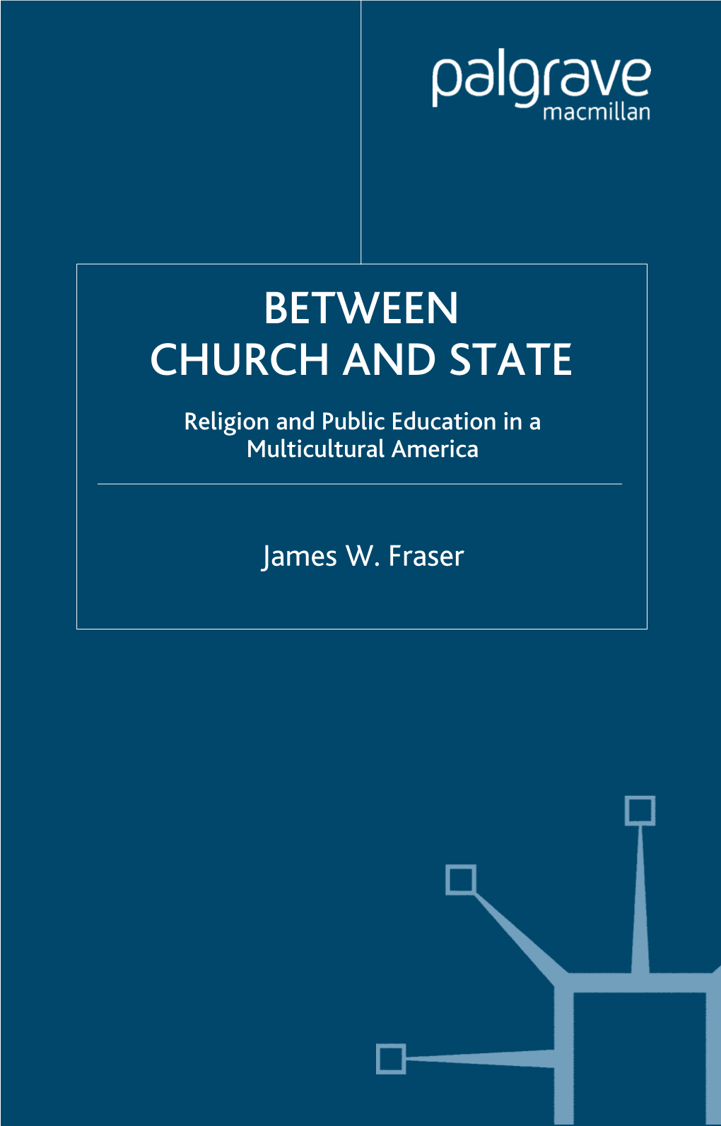 BETWEEN CHURCH and STATE Religion and Public Education in a Multicultural America