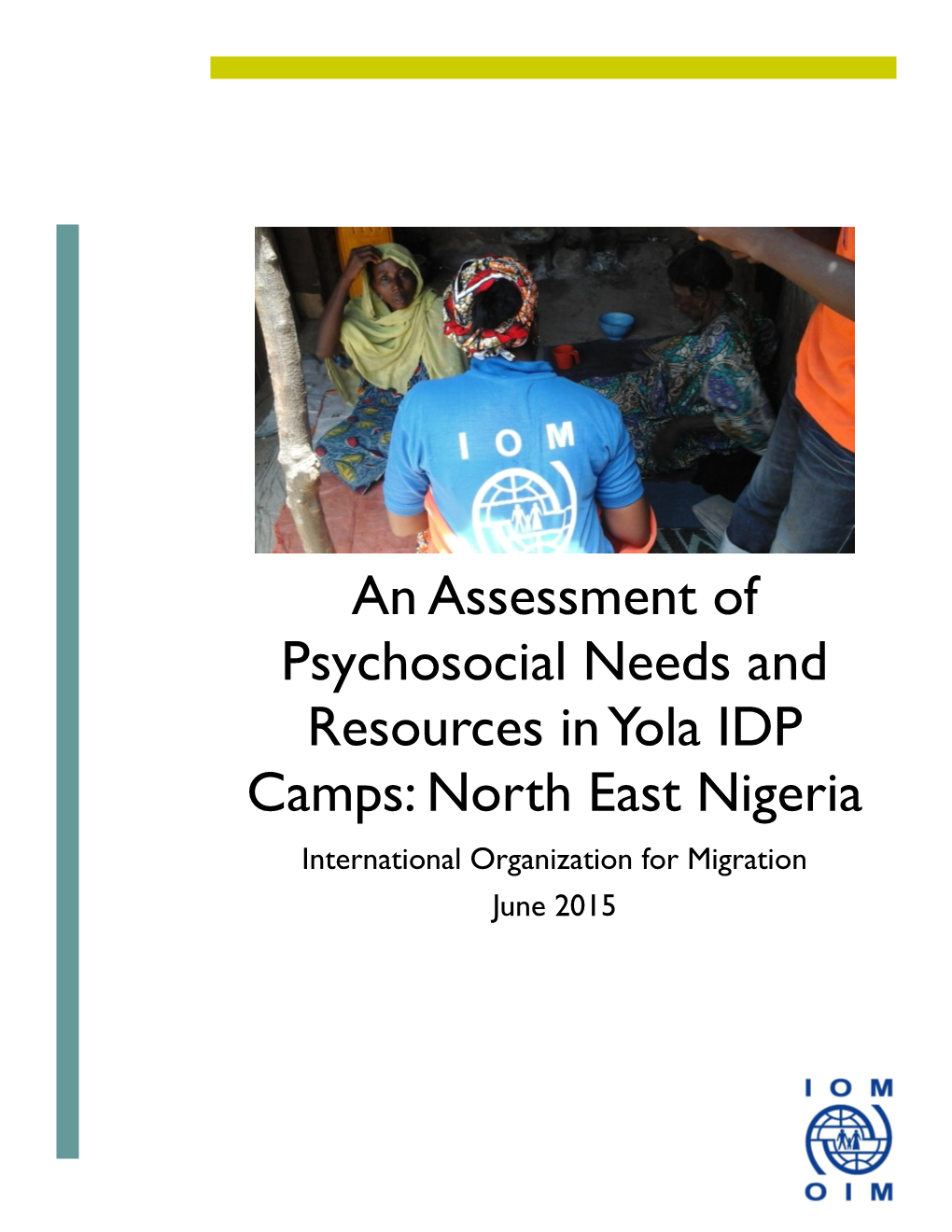 An Assessment of Psychosocial Needs and Resources in Yola IDP Camps: North East Nigeria International Organization for Migration June 2015