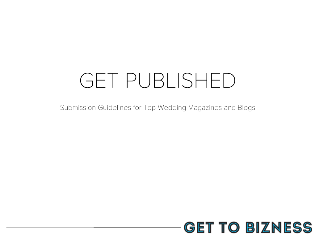 Submission Guidelines for Top Wedding Magazines and Blogs WEDDING MAGAZINE SUBMISSION GUIDELINES