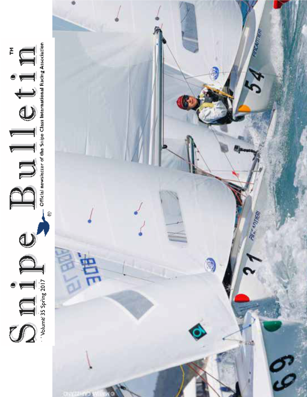 Volume 35 Spring 2017 Snipe Bulletin Commodore International Rules Committee Editor: Jerelyn Biehl Gweneth Crook Antonio Bari Publication Information N