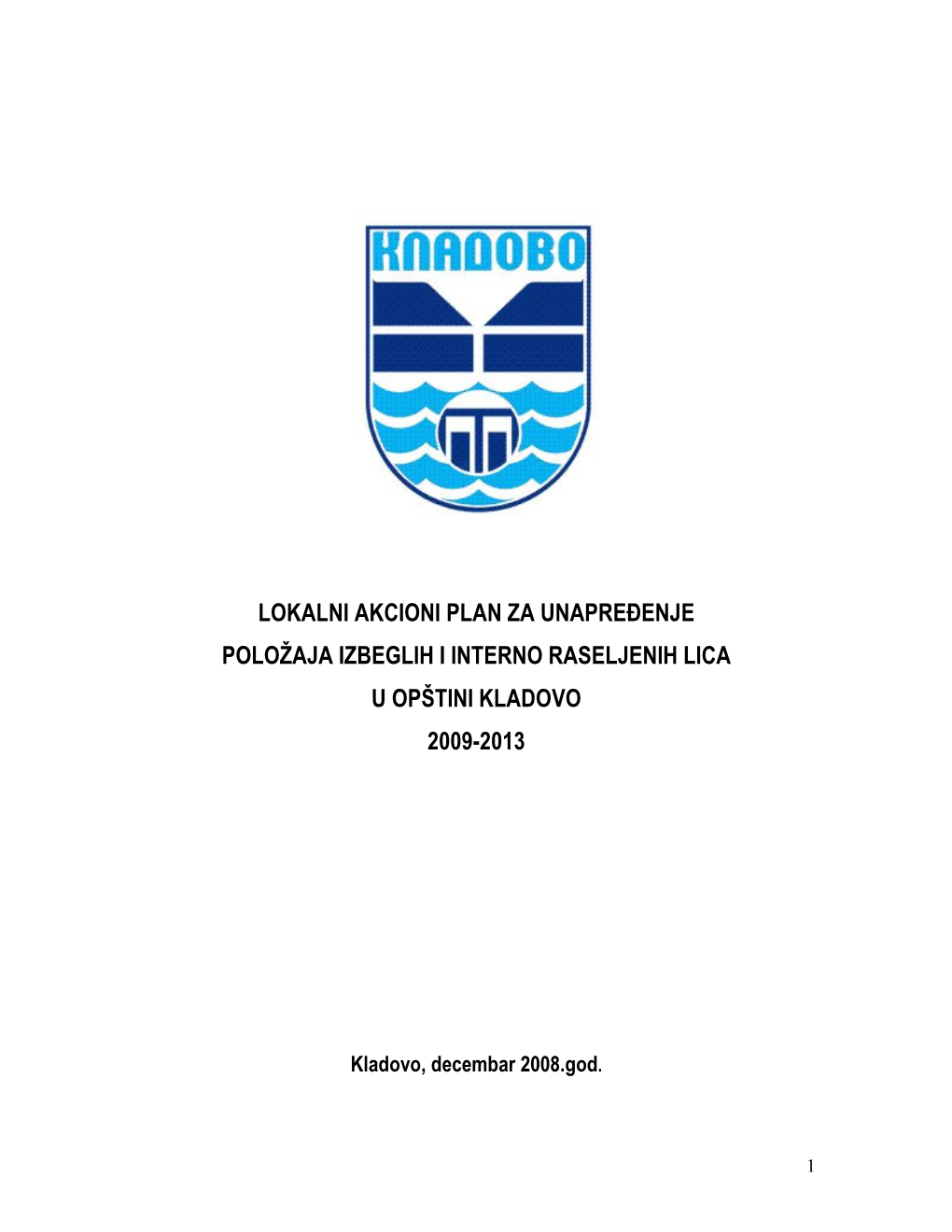 Lokalni Akcioni Plan Za Unapre Enje Položaja Izbeglih I Interno Raseljenih Lica U Opštini Kladovo 2009-2013