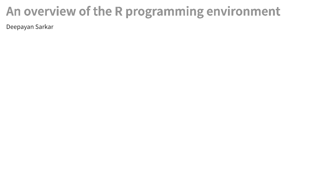 An Overview of the R Programming Environment Deepayan Sarkar So�Ware for Statistics