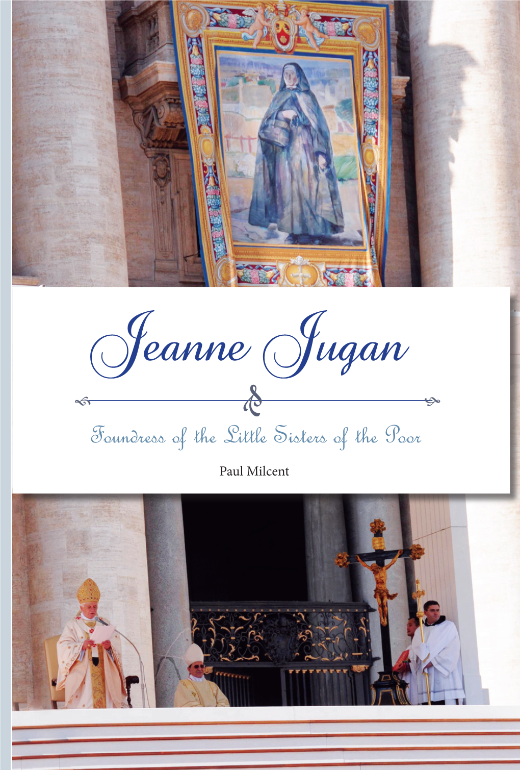 Jeanne Jugan G F G Foundress of the Little Sisters of the Poor