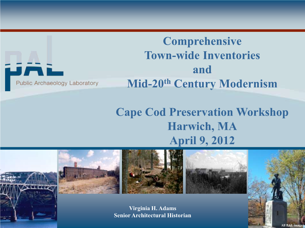 Comprehensive Town-Wide Inventories and Mid-20Th Century Modernism Cape Cod Preservation Workshop Harwich, MA April 9, 2012