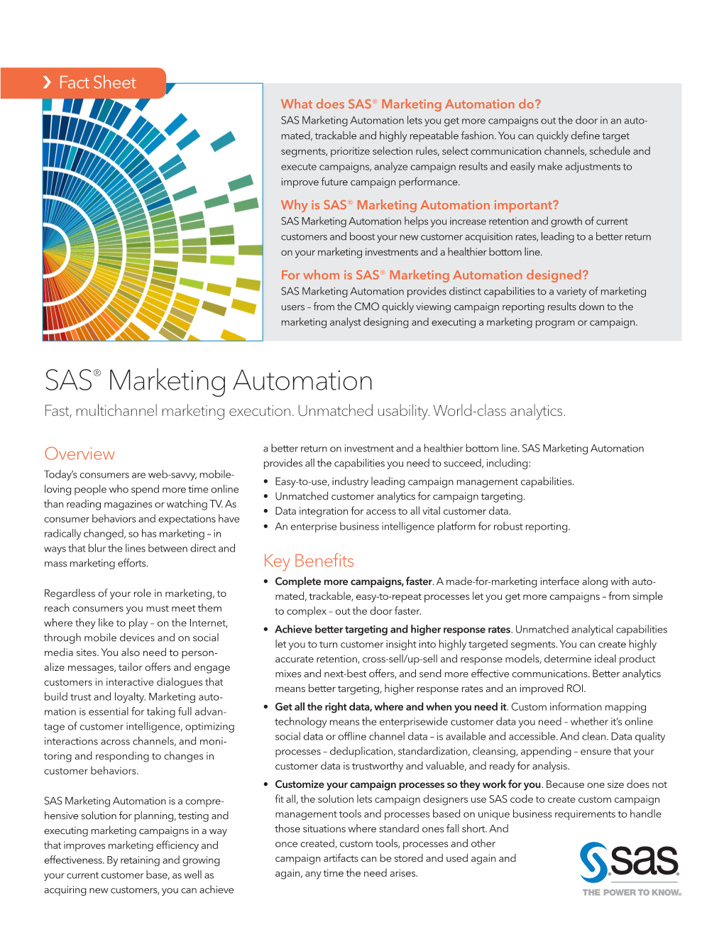 SAS® Marketing Automation Do? SAS Marketing Automation Lets You Get More Campaigns out the Door in an Auto- Mated, Trackable and Highly Repeatable Fashion