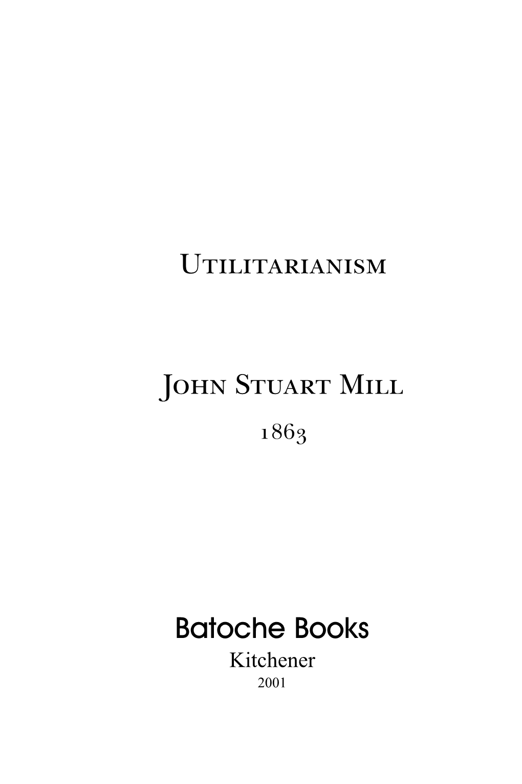 Utilitarianism John Stuart Mill Batoche Books