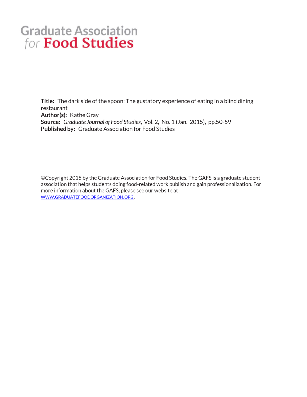 Title: the Dark Side of the Spoon: the Gustatory Experience of Eating in a Blind Dining Restaurant Author(S): Kathe Gray Source: Graduate Journal of Food Studies, Vol