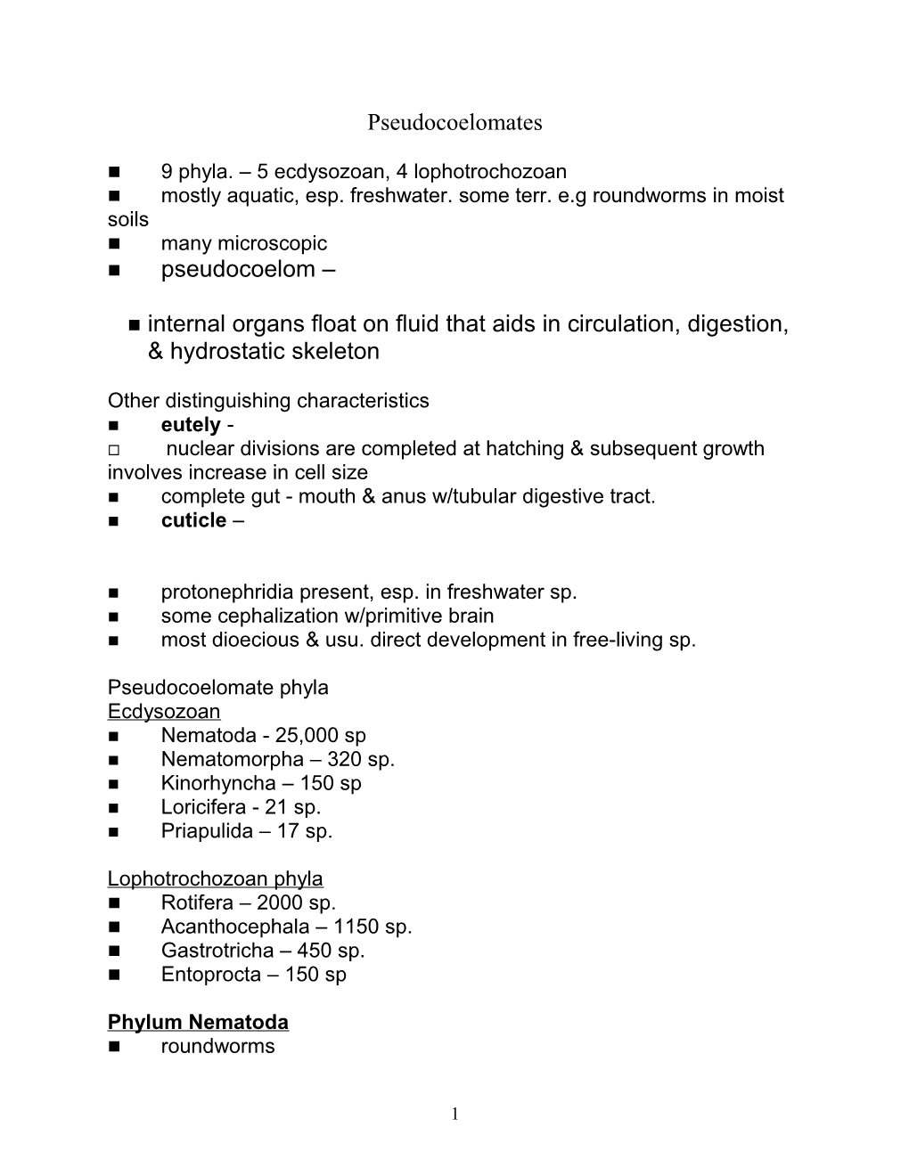 N Mostly Aquatic, Esp. Freshwater. Some Terr. E.G Roundworms in Moist Soils