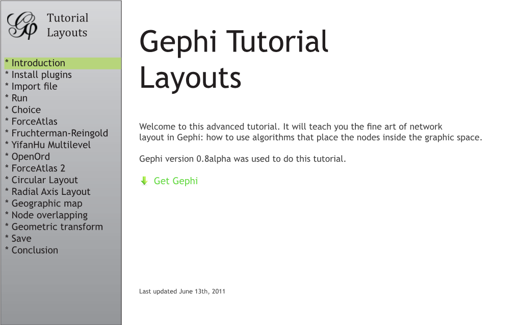 Tutorial Layouts Gephi Tutorial * Introduction * Install Plugins * Import File Layouts * Run * Choice * Forceatlas Welcome to This Advanced Tutorial