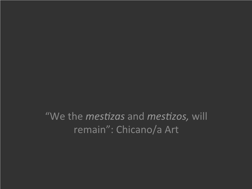 “We the Mesfizas and Mesfizos, Will Remain”: Chicano/A