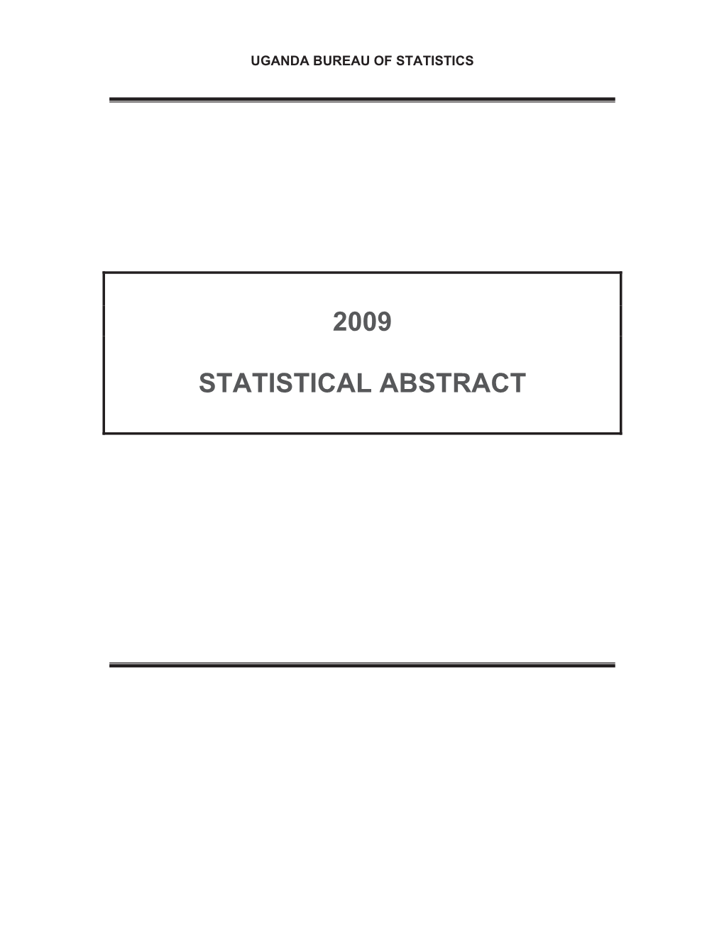 2009 Statistical Abstract Is This Year’S Major Annual Publication from the Uganda Bureau of Statistics