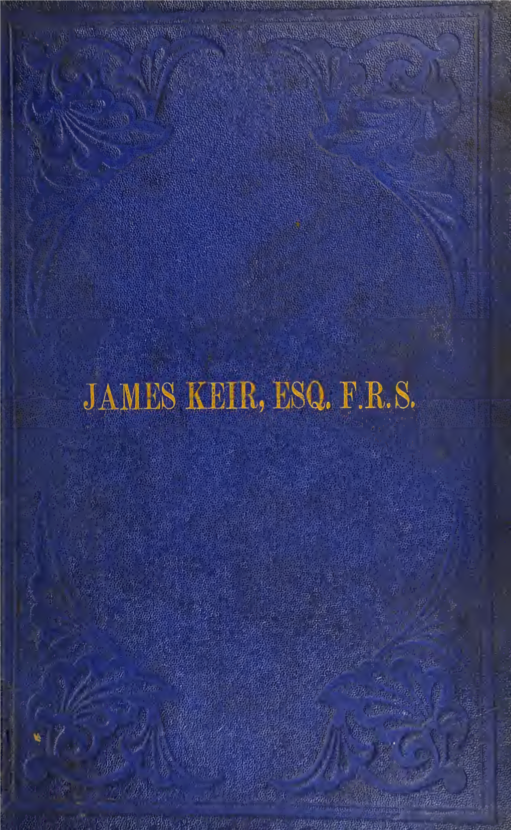 Sketch of the Life of James Keir, Esq., FRS : with a Selection from His