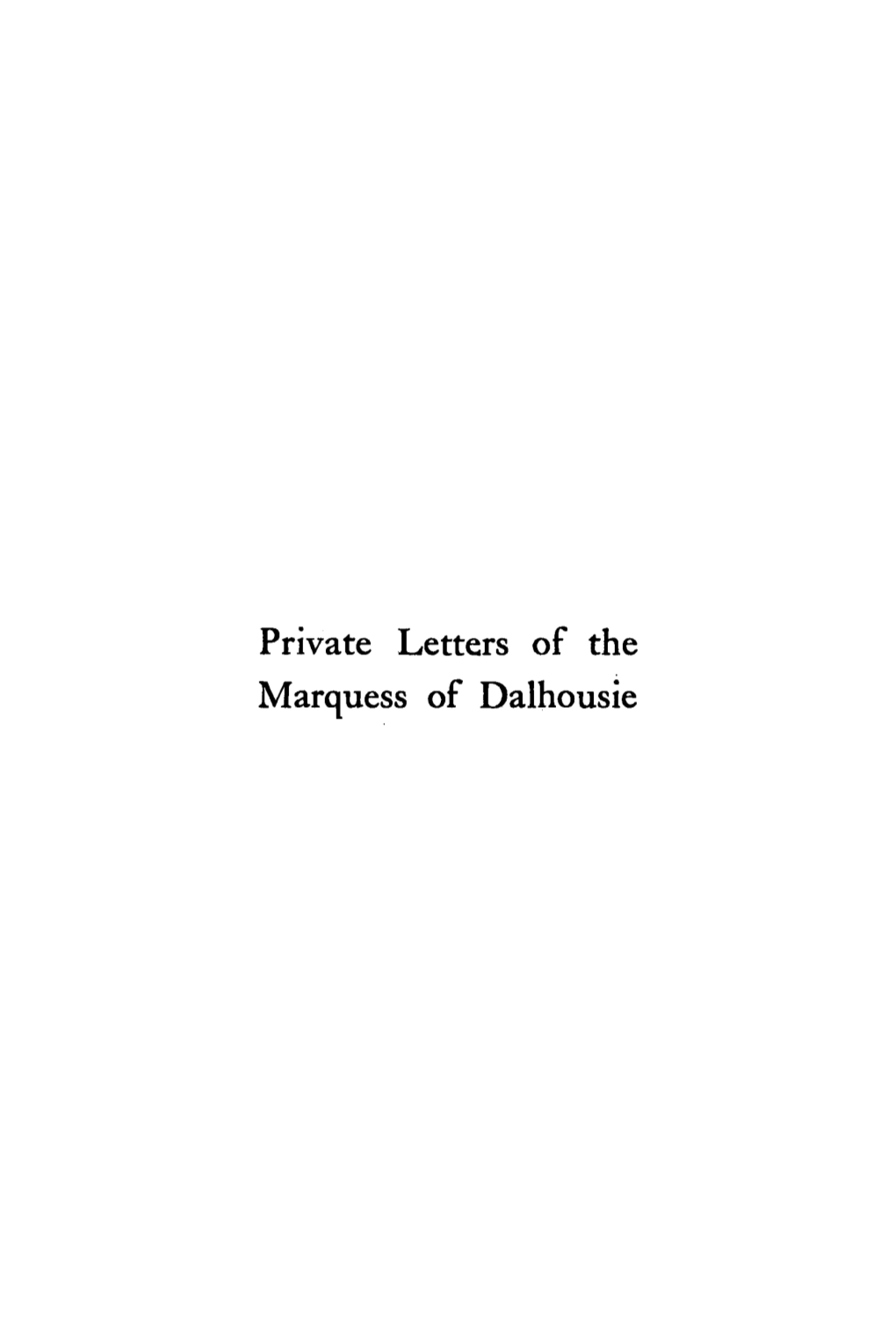 Private Letters of the Marquess of Dalhousie the MARQUESS of DALHOUSIE