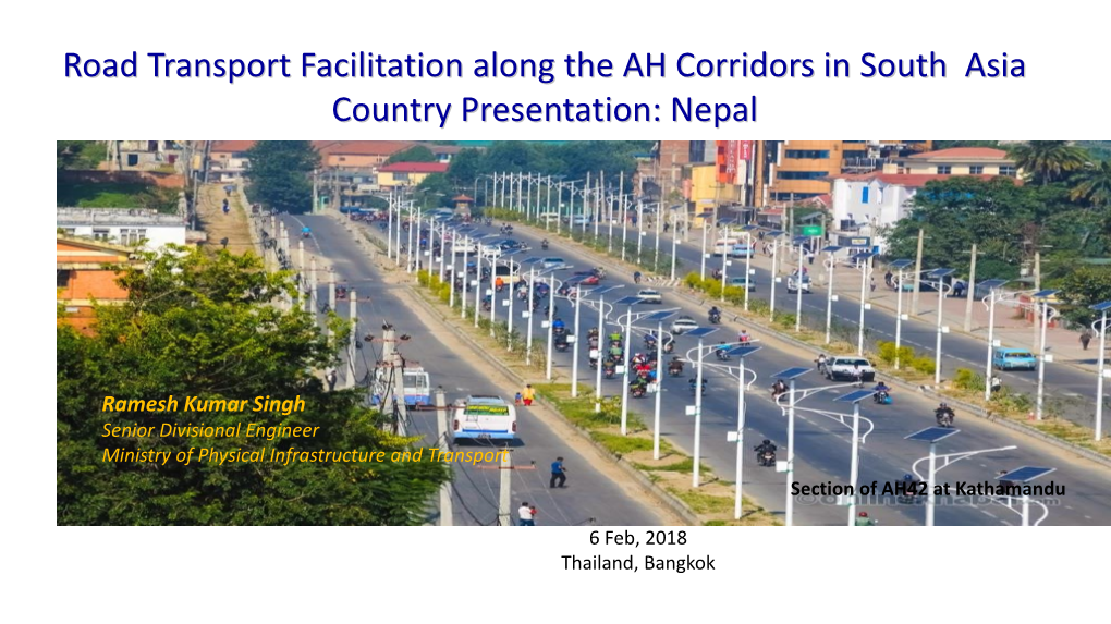 Road Transport Facilitation Along the AH Corridors in South Asia Country Presentation: Nepal