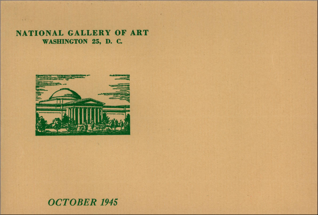 OCTOBER 1945 NATIONAL GALLERY of ART Smithsonian Institution 6Th Street and Constitution Avenue Washington 25, D