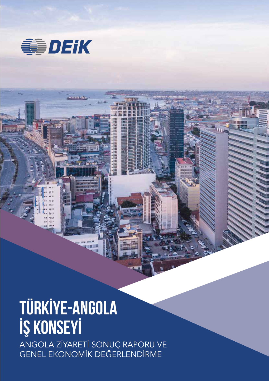 TÜRKİYE-ANGOLA İŞ KONSEYİ ANGOLA ZİYARETİ SONUÇ RAPORU VE GENEL EKONOMİK DEĞERLENDİRME Icindekilerconteúdos 4 ANGOLA ANGOLA