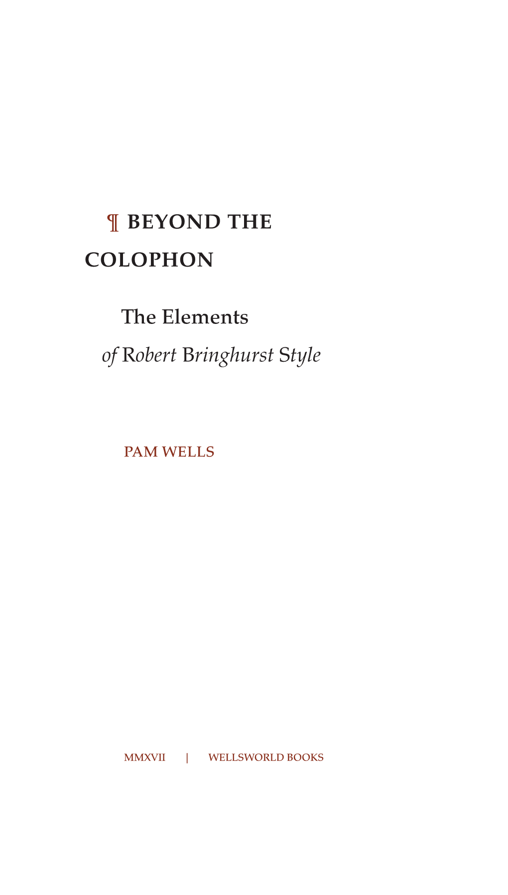 ¶ BEYOND the COLOPHON the Elements of Robert Bringhurst Style