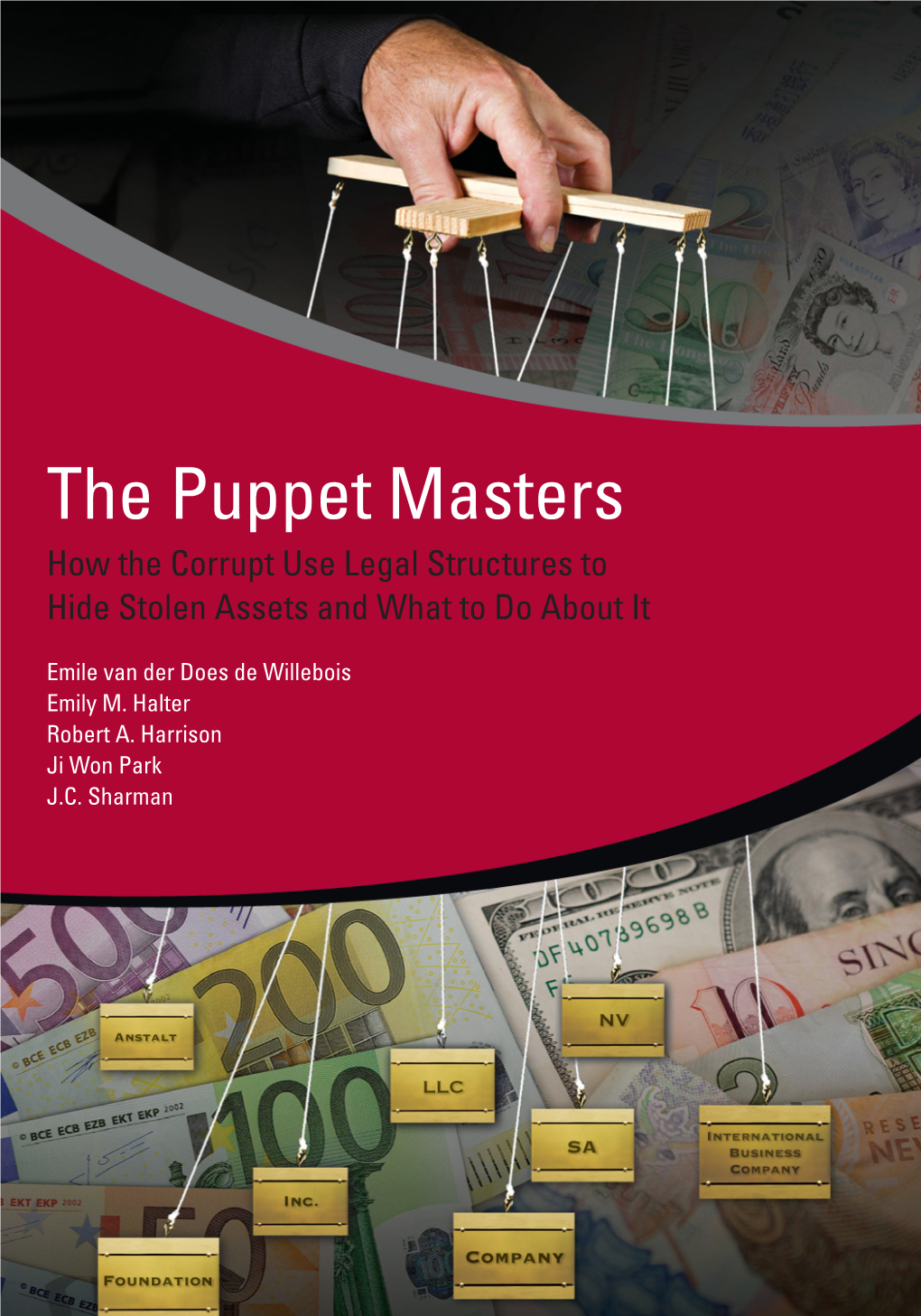 The Puppet Masters How the Corrupt Use Legal Structures to Hide Stolen Assets and What to Do About It