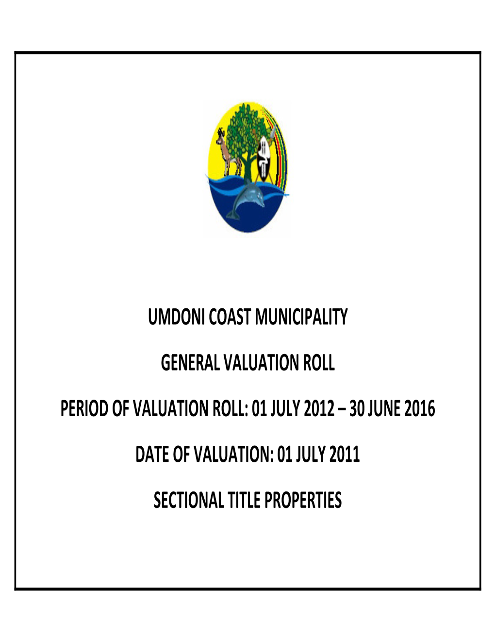 Umdoni Coast Municipality General Valuation Roll Period of Valuation Roll: 01 July 2012 – 30 June 2016 Date of Valuation: 01 July 2011 Sectional Title Properties