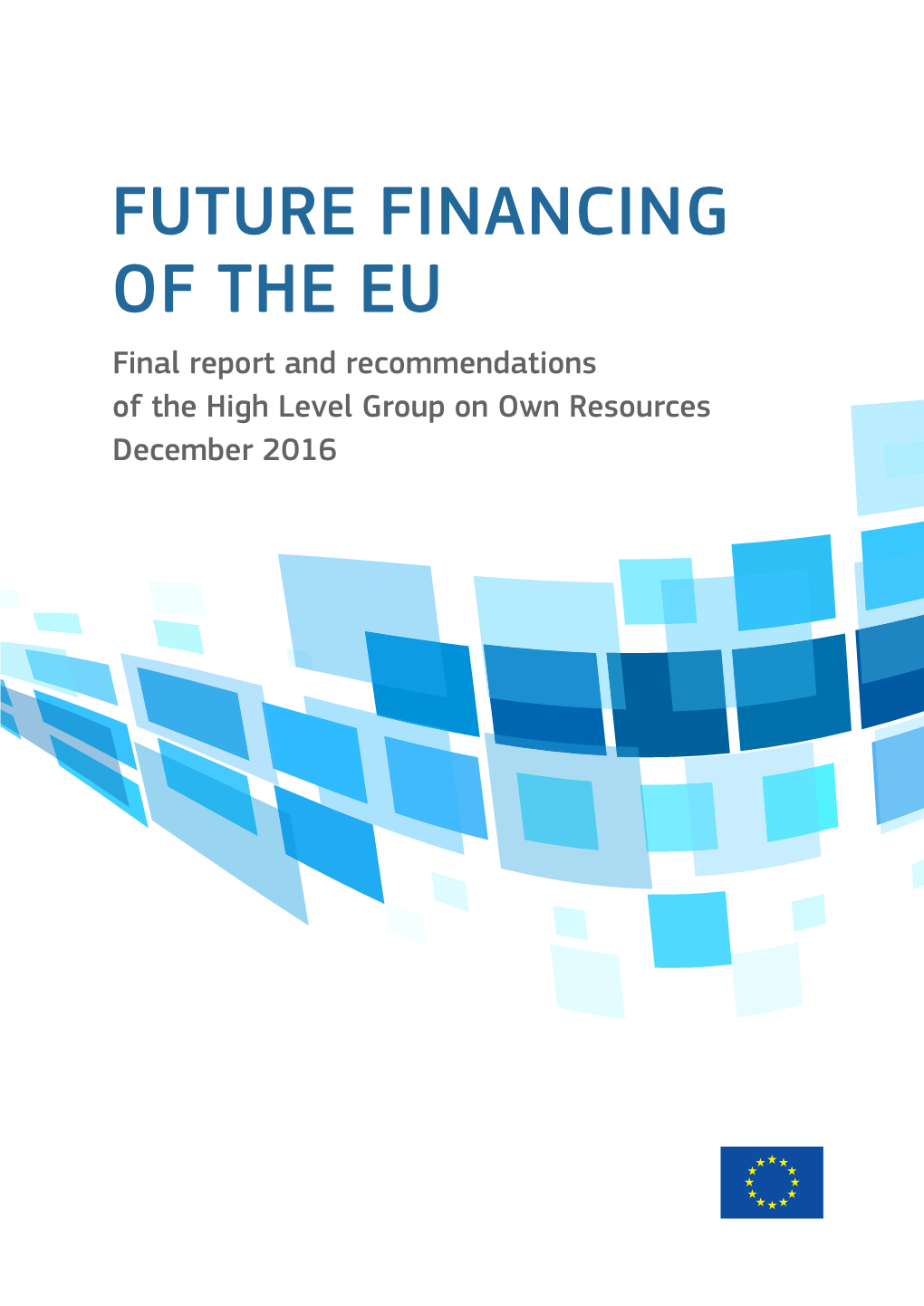 FUTURE FINANCING of the EU Final Report and Recommendations of the High Level Group on Own Resources December 2016